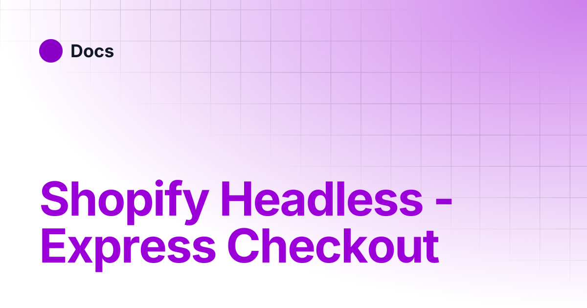 Shopify Headless - Express Checkout | Docs