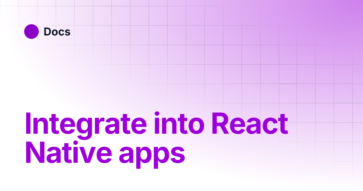 Integrate into React Native apps | Docs